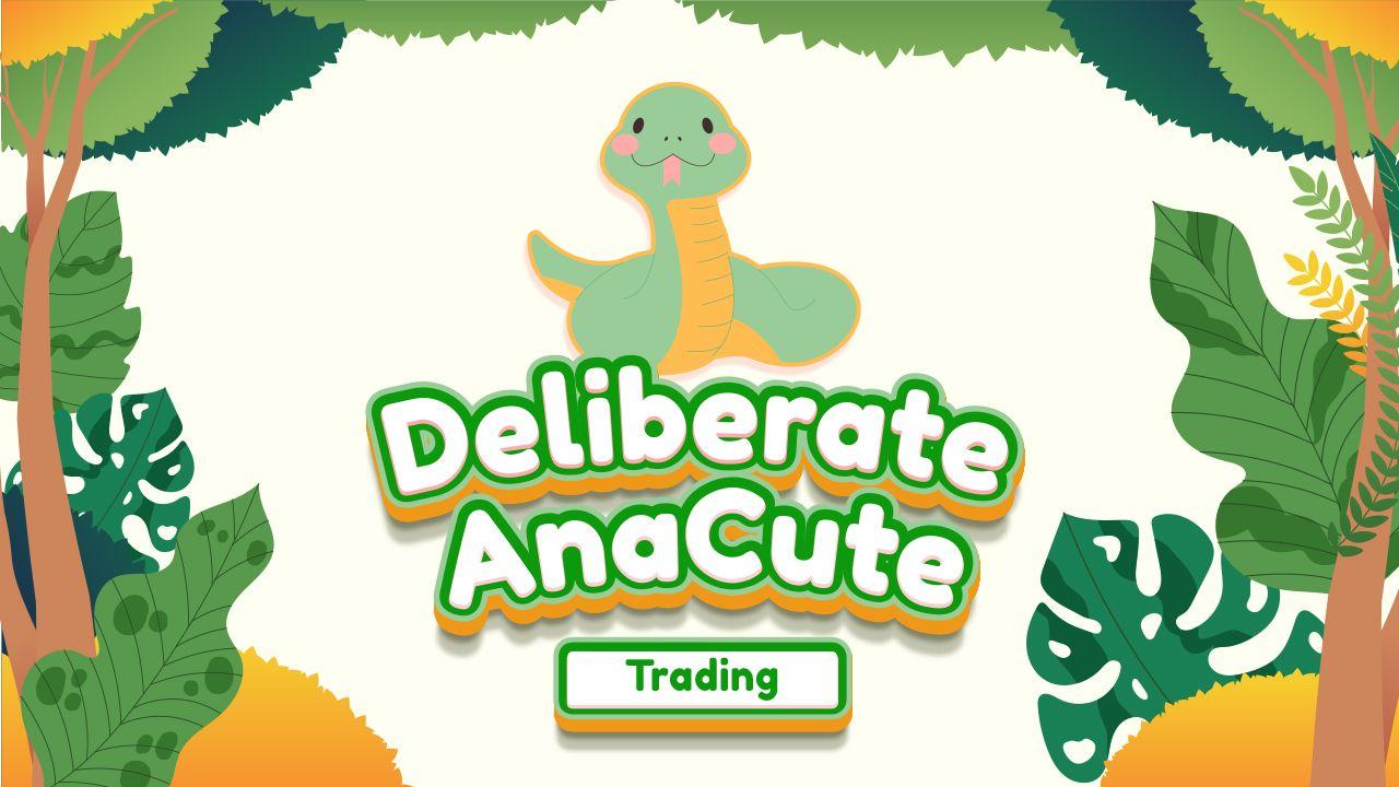 Deliberate AnaCute Trading